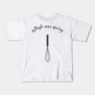 Whisk Me Away Kids T-Shirt